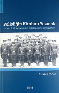 Polisliğin Kitabını Yazmak & Antropolojik Açıdan Polis Bürokrasisi ve Görünümleri