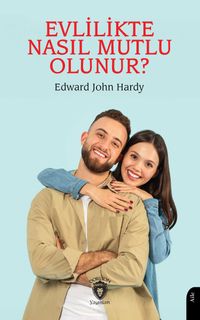 Evlilikte Nasıl Mutlu Olunur Evliliğin El Kitabı