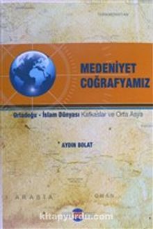 Medeniyet Coğrafyamız & Ortadoğu - İslam Dünyası Kafkaslar ve Orta Asya