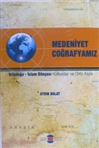 Medeniyet Coğrafyamız & Ortadoğu - İslam Dünyası Kafkaslar ve Orta Asya