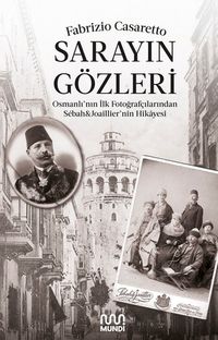 Sarayın Gözleri & Osmanlı'nın İlk Fotoğrafçılarından Sébah - Joaillier'nin Hikayesi