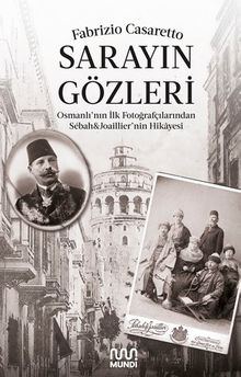 Sarayın Gözleri & Osmanlı'nın İlk Fotoğrafçılarından Sébah - Joaillier'nin Hikayesi