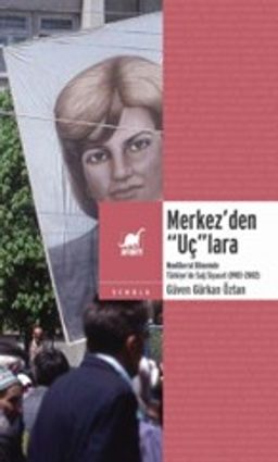 Merkez'den “Uç”lara: Neoliberal Dönemde Sağ Siyaset (1983-2002)