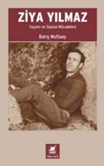 Ziya Yılmaz Yaşamı ve Siyasal Mücadelesi