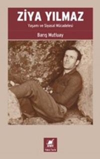 Ziya Yılmaz Yaşamı ve Siyasal Mücadelesi