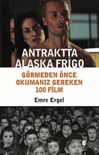 Antraktta Alaska Frigo & Görmeden Önce Okumanız Gereken 100 Film