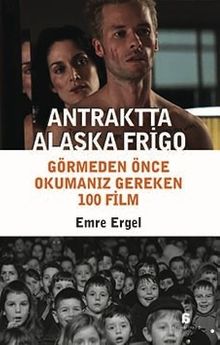 Antraktta Alaska Frigo & Görmeden Önce Okumanız Gereken 100 Film