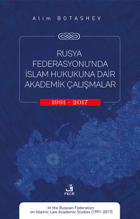 Rusya Federasyonu'nda İslam Hukukuna Dair Akademik Çalışmalar (1991-2017).