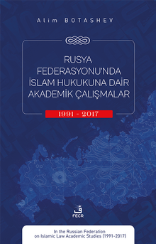 Rusya Federasyonu'nda İslam Hukukuna Dair Akademik Çalışmalar (1991-2017).
