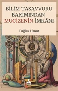 Bilim Tasavvuru Bakımından Mucizenin İmkanı