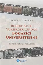 Robert Kolej Yüksekokulundan Boğaziçi Üniversitesine & Bir Kurucu Rektörün Anıları