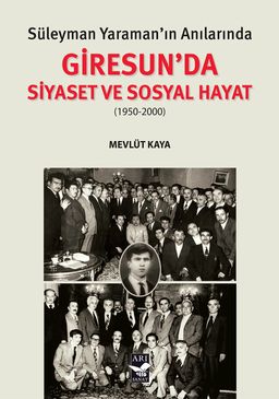 Süleyman Yaraman'ın Anılarında Giresun'da Siyaset ve Sosyal Hayat (1950-2000)