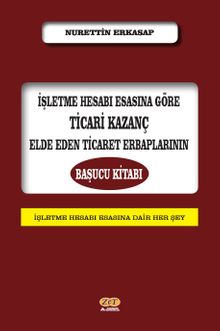 İşletme Hesabı Esasına Göre Ticari Kazanç Elde Eden Ticaret Erbaplarının Başucu Kitabı