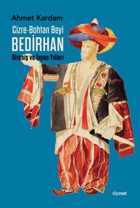 Cizre-Bohtan Beyi Bedirhan / Direniş ve İsyan Yılları