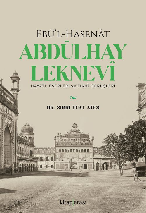Ebü'l-Hasenat Abdülhay Leknevi Hayatı, Eserleri ve Fıkhi Görüşleri 