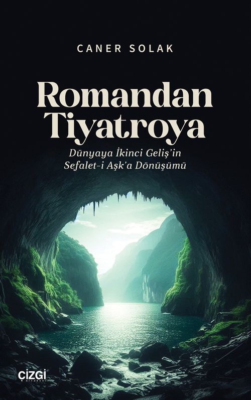 Romandan Tiyatroya Dünyaya İkinci Geliş'in Sefalet-i Aşk'a Dönüşümü