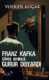 Franz Kafka G&ouml;rse Benimle Gurur Duyardı