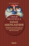 Sanat Aşkınlaştırır & Adorno&rsquo;nun Estetik ve Yazın Kuramı &Uuml;zerine Bir İnceleme