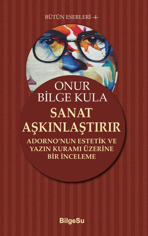 Sanat Aşkınlaştırır & Adorno'nun Estetik ve Yazın Kuramı Üzerine Bir İnceleme