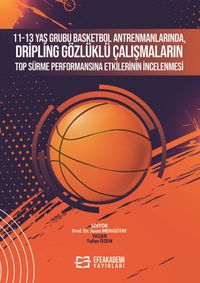 11-13 Yaş Grubu Basketbol Antrenmanlarında, Dripling Gözlüklü Çalışmaların Top Sürme Performansına Etkilerinin İncelenmesi