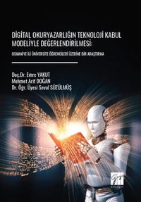 Digital Okuryazarlığın Teknoloji Kabul Modeliyle Değerlendirilmesi: Osmaniye İli Üniversite Öğrencileri Üzerine Bir Araştırma