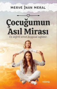 Çocuğumun Asıl Mirası & En Değerli Servet Duygusal Sağlıktır
