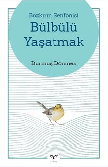 Bozkırın Senfonisi Bülbülü Yaşatmak