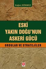 Eski Yakın Doğu'nun Askeri Gücü Ordular ve Stratejiler