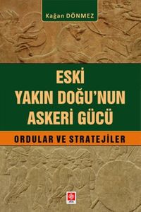 Eski Yakın Doğu'nun Askeri Gücü Ordular ve Stratejiler