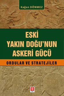 Eski Yakın Doğu'nun Askeri Gücü Ordular ve Stratejiler