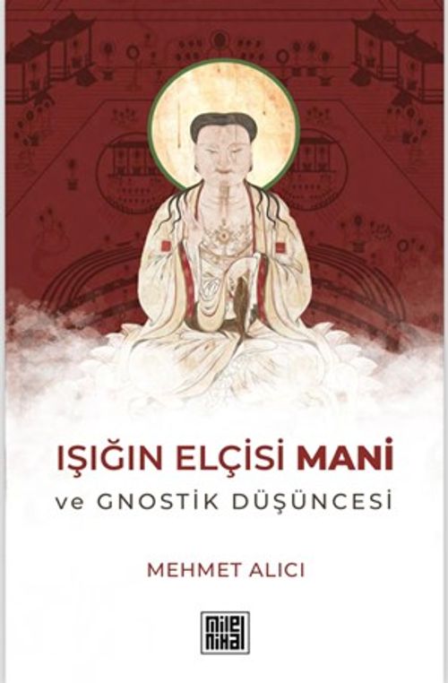 Işığın Elçisi Mani ve Gnostik Düşüncesi