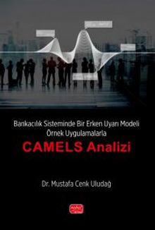 Bankacılık Sisteminde Bir Erken Uyarı Modeli - Örnek Uygulamalarla “CAMELS Analizi''