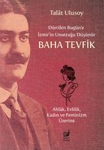 Dün'den Bugün'e İzmir'in Unuttuğu Düşünür Baha Tevfik & Ahlak, Evlilik, Kadın ve Feminizm Üzerine