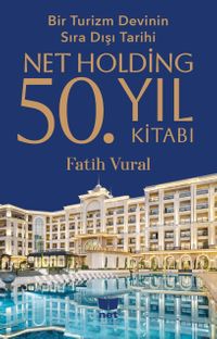 Bir Turizm Devinin Sıra Dışı Tarihi-Net Holding 50.Yıl Kitabı