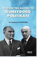 Atatürk'ten Bahçeli'ye Güneydoğu Politikası 