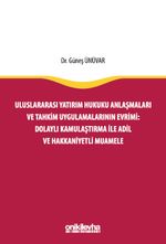 Uluslararası Yatırım Hukuku Anlaşmaları ve Tahkim Uygulamalarının Evrimi: Dolaylı Kamulaştırma ile Adil ve Hakkaniyetli Muamele