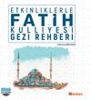 Etkinliklerle Fatih K&uuml;lliyesi Gezi Rehberi