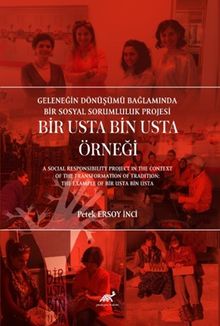 Geleneğin Dönüşümü Bağlaminda Bir Sosyal Sorumluluk Projesi:  Bir Usta Bin Usta Örneği