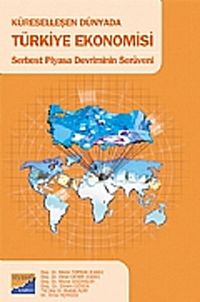 Küreselleşen Dünyada Türkiye Ekonomisi & Serbest Piyasa Devriminin Serüveni