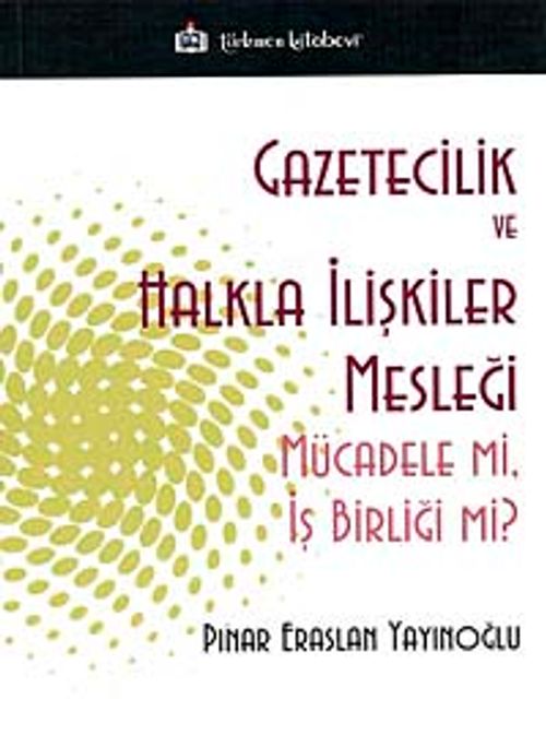 Gazetecilik ve Halkla İlişkiler Mesleği Mücadele mi, İş Birliği mi?