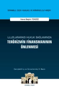 Uluslararası Hukuk Bağlamında Terörizmin Finansmanının Önlenmesi İstanbul Ceza Hukuku ve Kriminoloji Arşivi Yayın No: 49