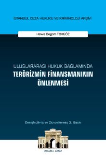 Uluslararası Hukuk Bağlamında Terörizmin Finansmanının Önlenmesi İstanbul Ceza Hukuku ve Kriminoloji Arşivi Yayın No: 49