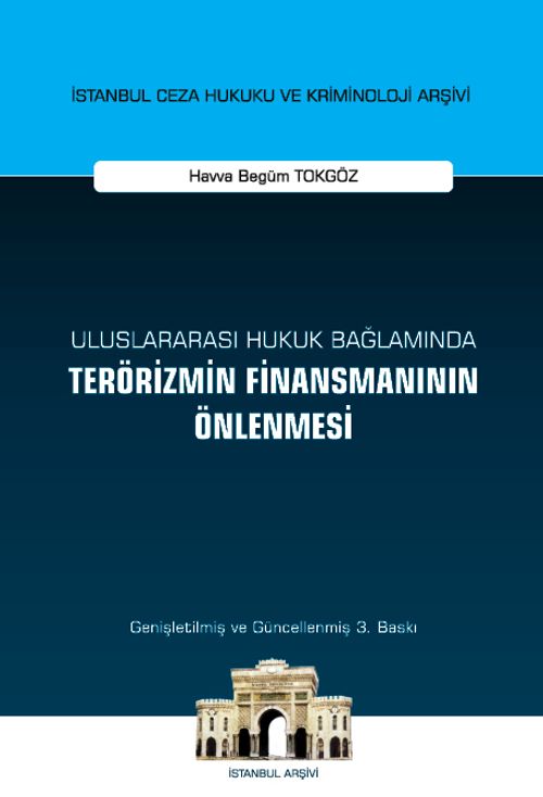 Uluslararası Hukuk Bağlamında Terörizmin Finansmanının Önlenmesi İstanbul Ceza Hukuku ve Kriminoloji Arşivi Yayın No: 49