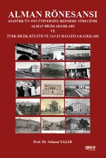 Alman Rönesansı Atatürk'ün 1933 Üniversite Reformu Sürecinde Alman Bilim Adamları ve Türk Bilim, Kültür ve Sanat Hayatına Katkıları