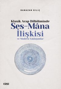 Klasik Arap Dilbiliminde Ses-Mana İlişkisi ve Modern Yaklaşımlar