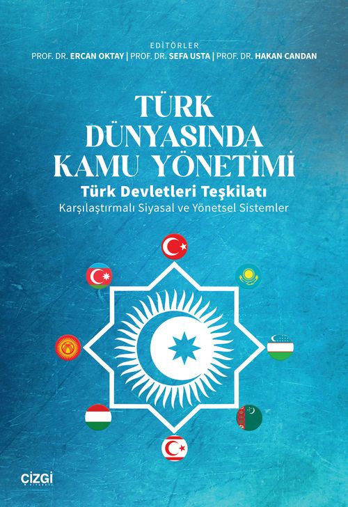 Türk Dünyasında Kamu Yönetimi & Türk Devletleri Teşkilatı Karşılaştırmalı Siyasal ve Yönetsel Sistemler