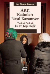 AKP, Kadınları Nasıl Kazanıyor & "Sokak Sokak, Ev Ev, Kapı Kapı"