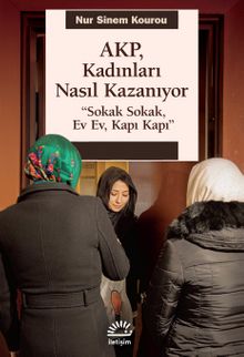 AKP, Kadınları Nasıl Kazanıyor & "Sokak Sokak, Ev Ev, Kapı Kapı"