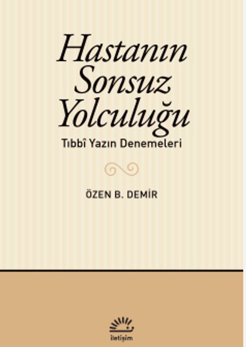 Hastanın Sonsuz Yolculuğu & Tıbbî Yazın Denemeleri