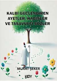 Kalbi Güçlendiren Ayetler, Hadisler ve Tasavvufi Sözler 